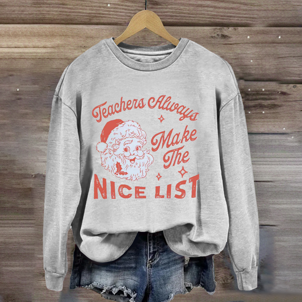 Teachers Always Make The Nice List Santa Claus Team Holiday Sweatshirt