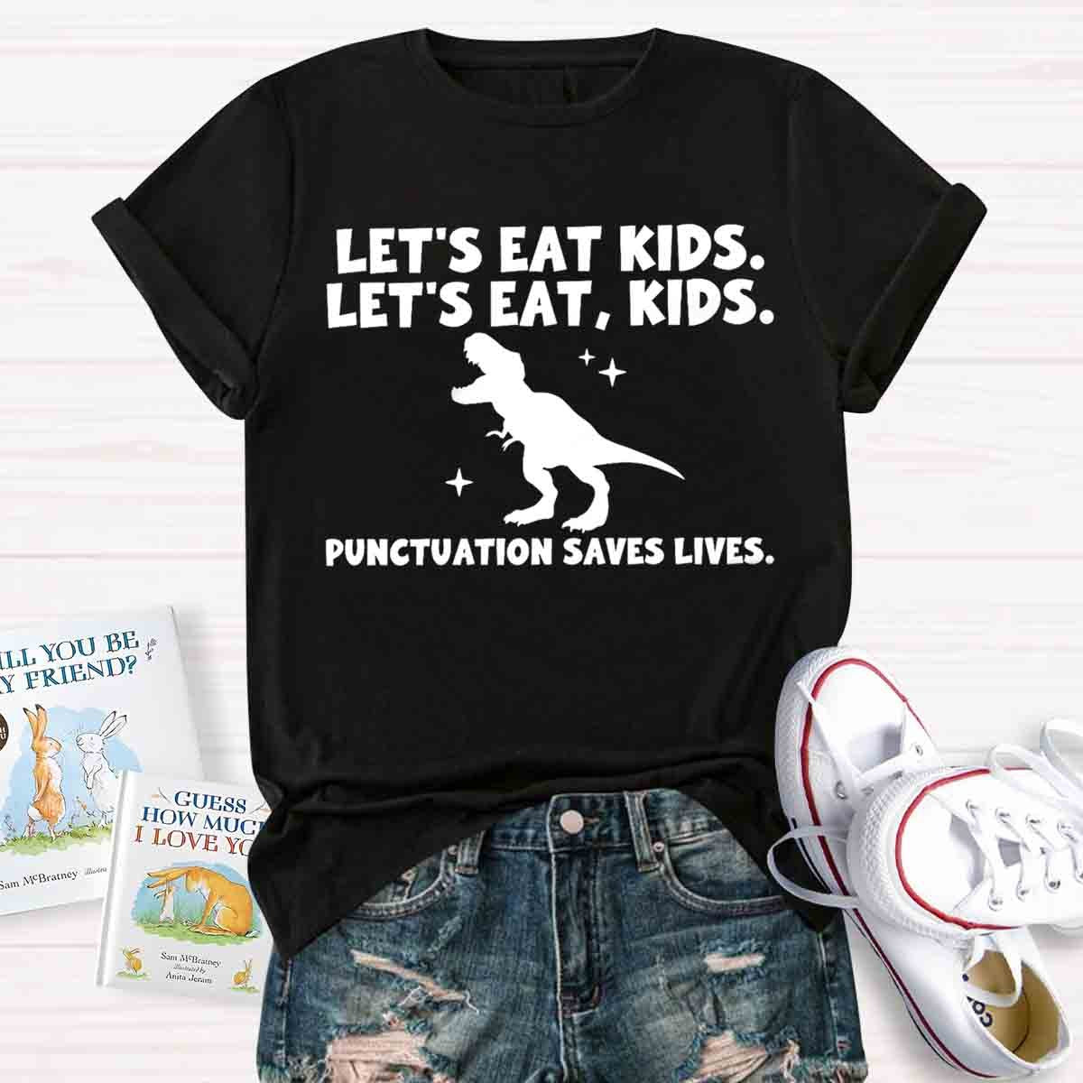 Let's Eat Kids Punctuation Saves Lives Funny Grammar Matters Shirt