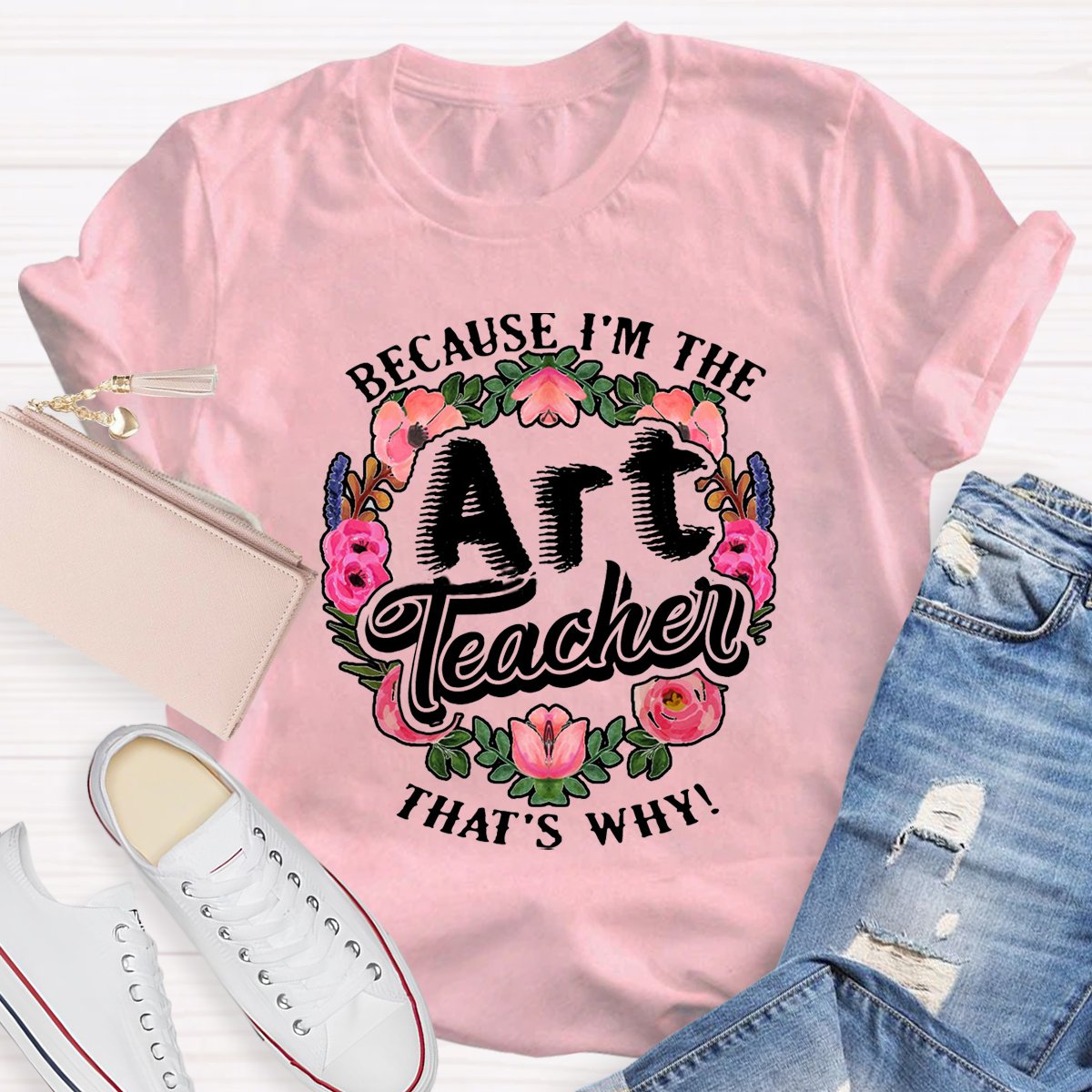 Because I'm The Art Teacher Teacher Shirt