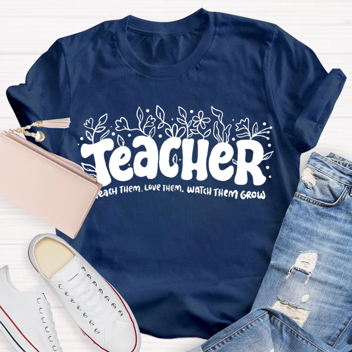 Teach Them Love Them Watch Them Grow Teacher T-Shirt