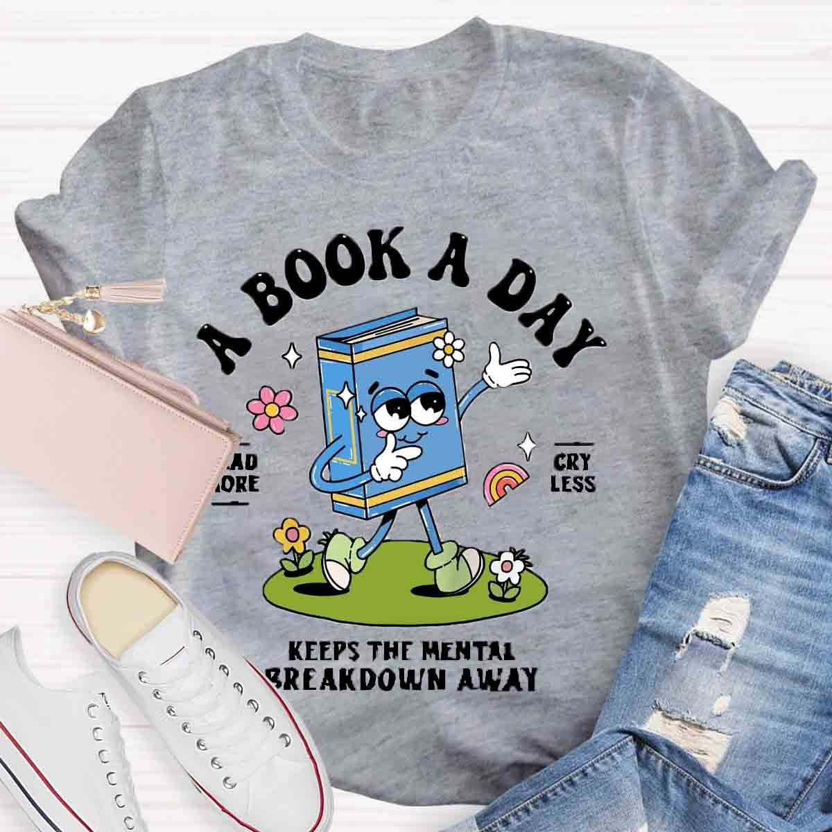 A Book A Day Keeps The Mental Breakdown Away Shirt