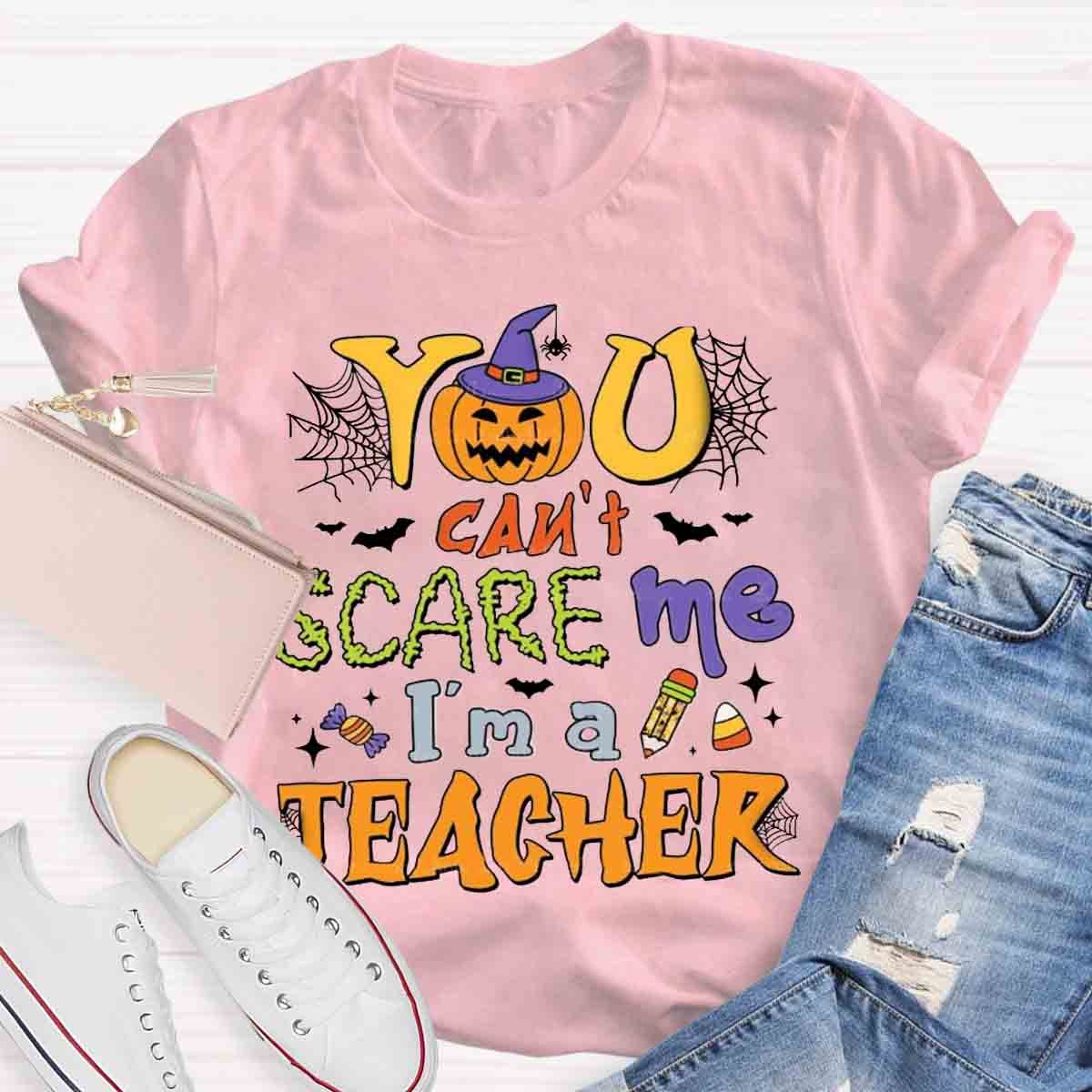 You Can't Scare Me I'm A Teacher Halloween Shirt