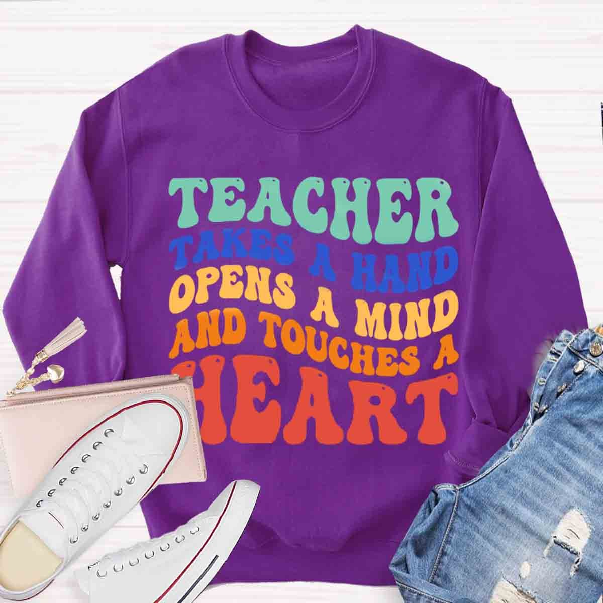 A Teacher Takes A Hand Opens A Mind And Touches A Heart Sweatshirt