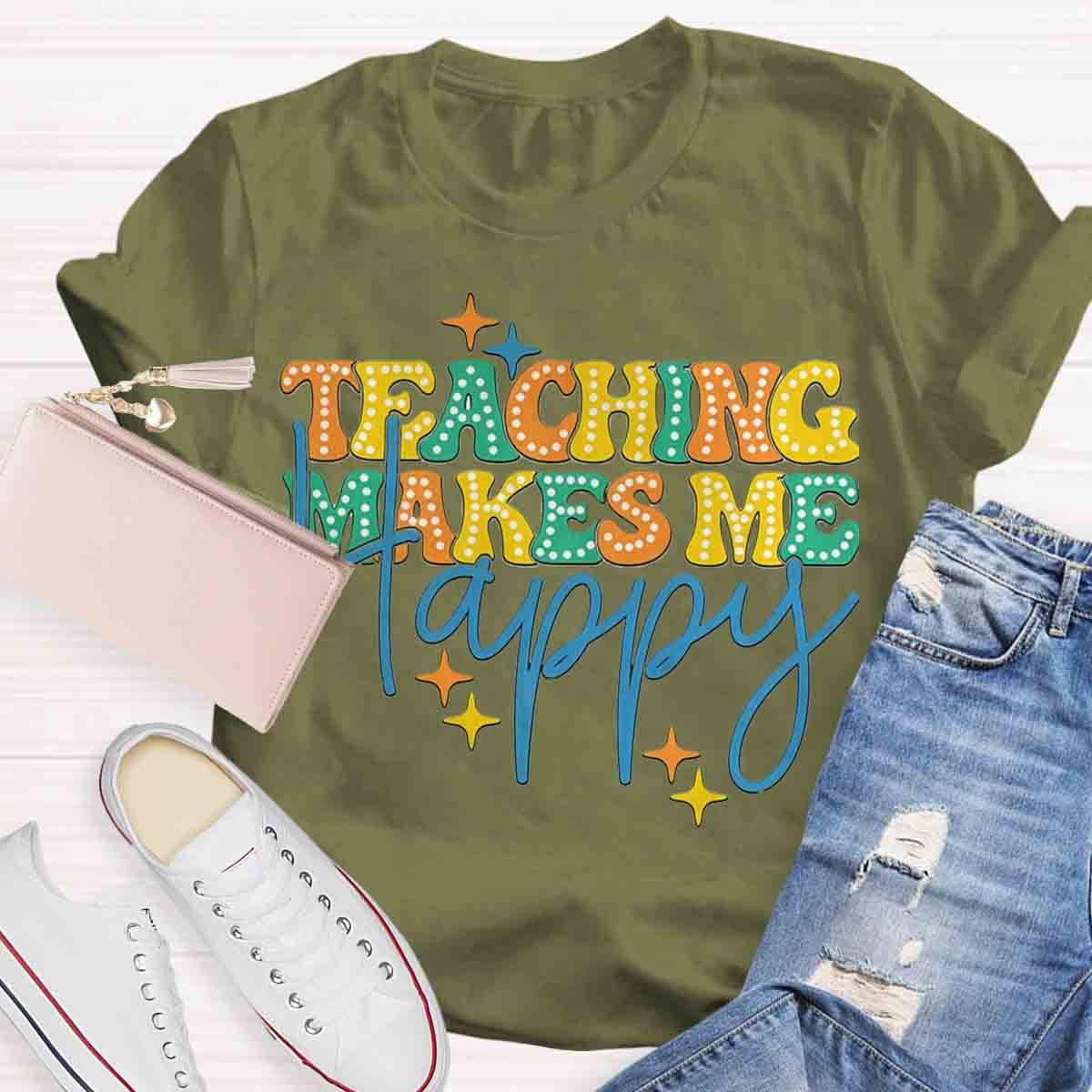 Teaching Makes Me Happy Teacher T-Shirt