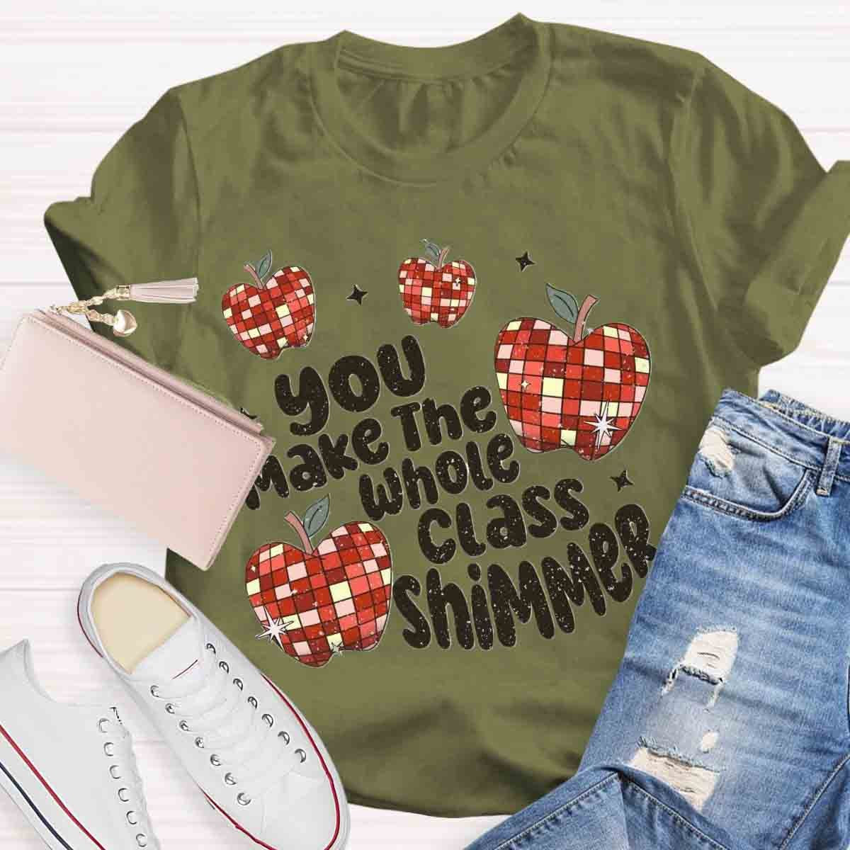 You Make The Whole Class Shimmer T-Shirt