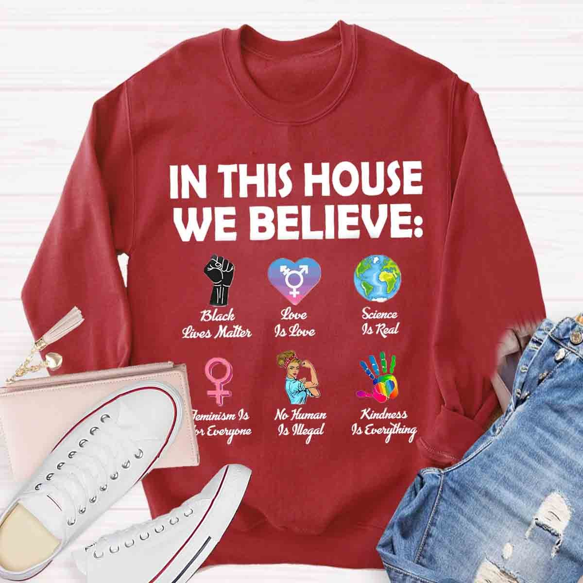 In This House We Believe Black Lives Matter Love Is Love Sweatshirt