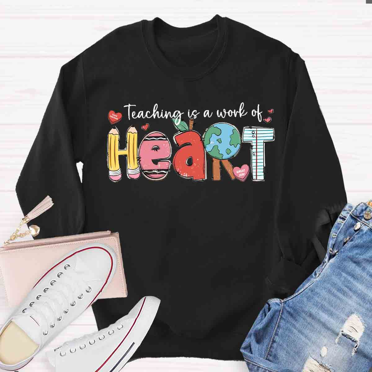 Teaching Is A Work Of Heart Sweatshirt