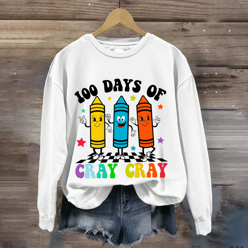 100 Days Of Cray Cray Sweatshirt