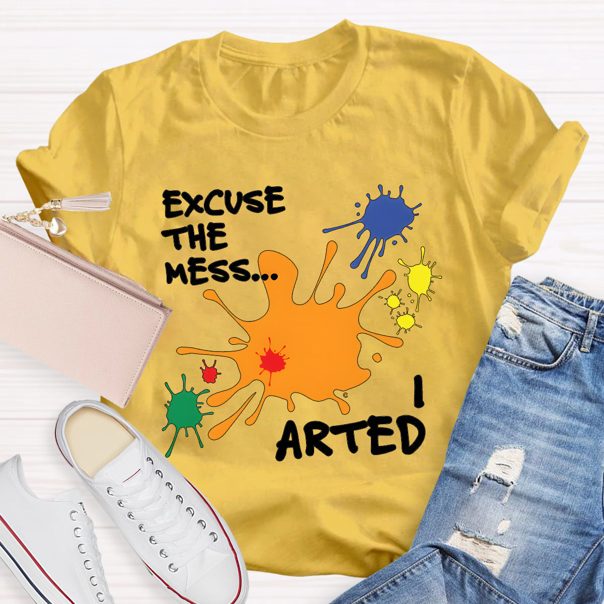 Excuse The Mess Arted Teacher T-Shirt