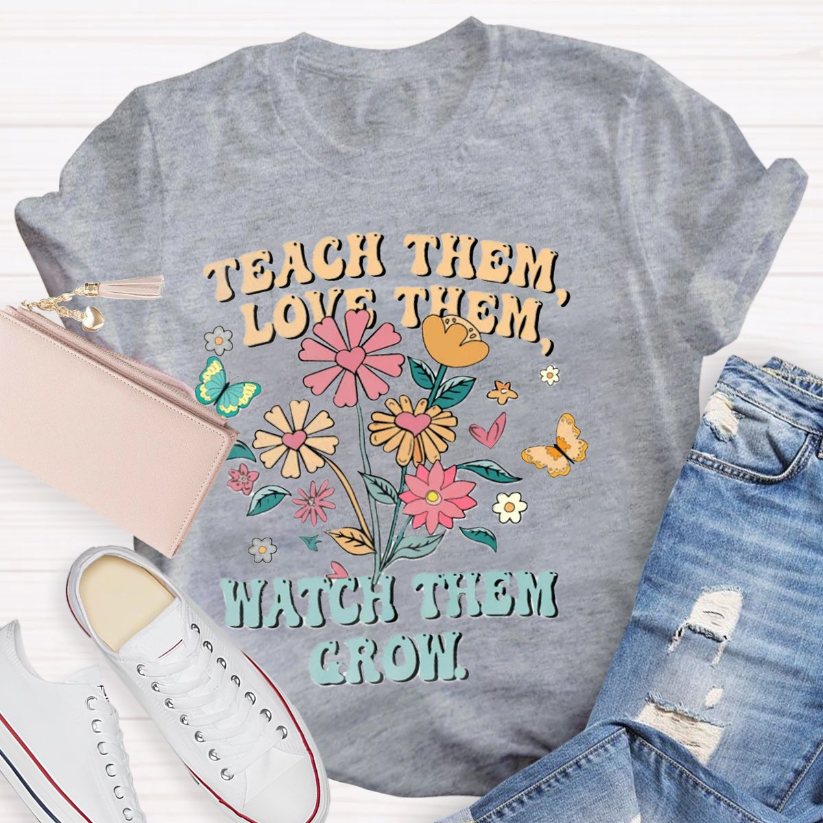 Teach Them Love Them Watch Them Grow Teacher Shirt