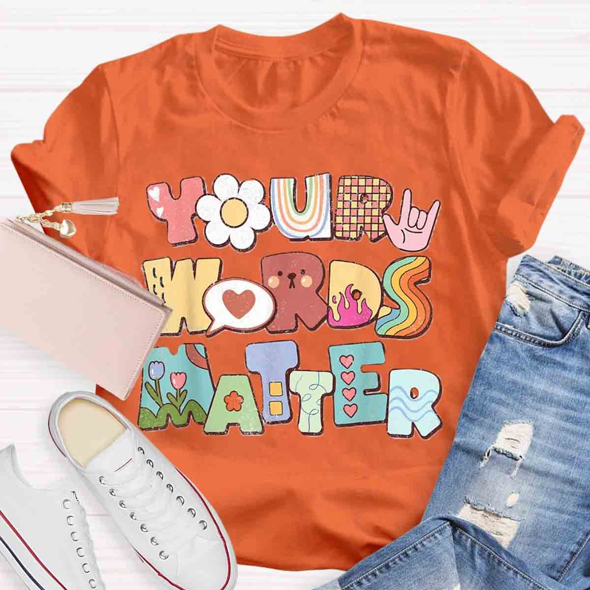 Your Words Matter Special Education Teacher T-Shirt