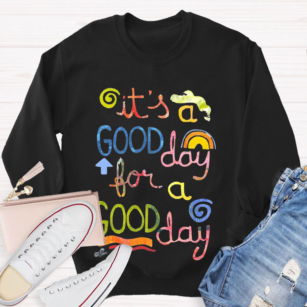 It's A Good Day To Have A Good Day Teacher Sweatshirt