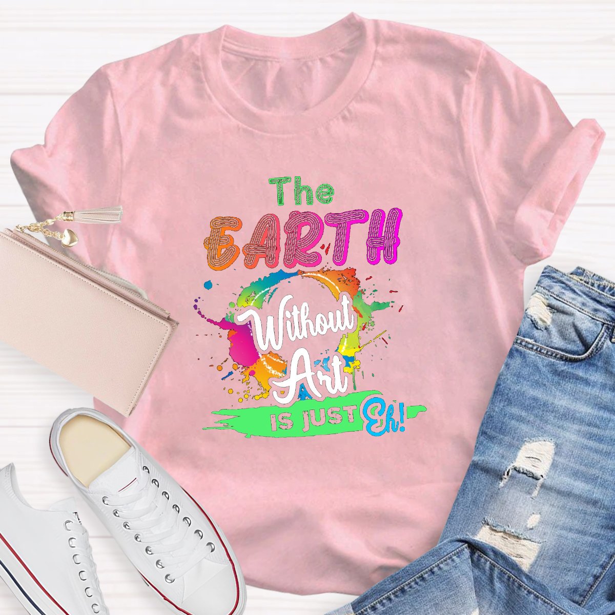 The Earth Without Art Is Just Eh Graphic Art Teacher Shirt