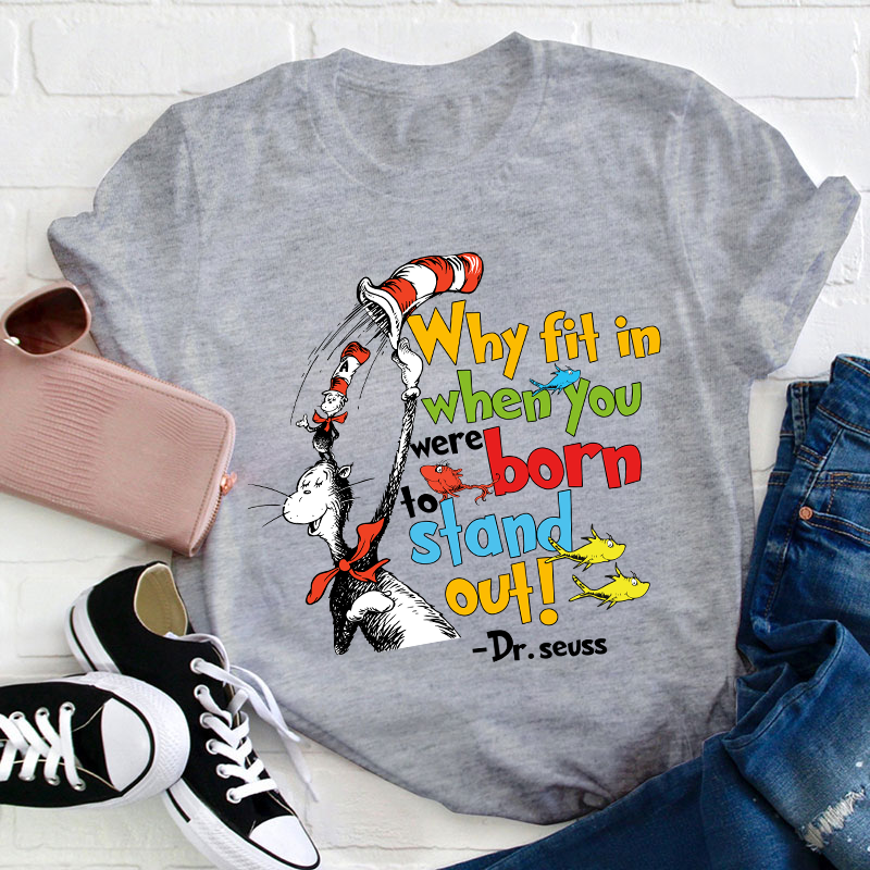 Why Fit In When You Were Born To Stand Out Teacher T-Shirt