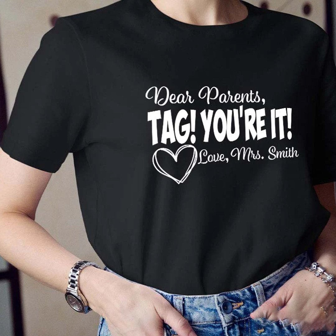 Personalized Dear Parents Tag You Are It Love Teacher T-Shirt