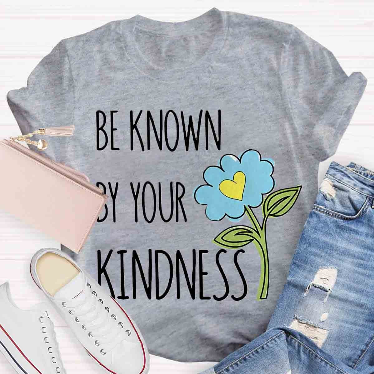 Be Known By Your Kindness Teacher Shirt