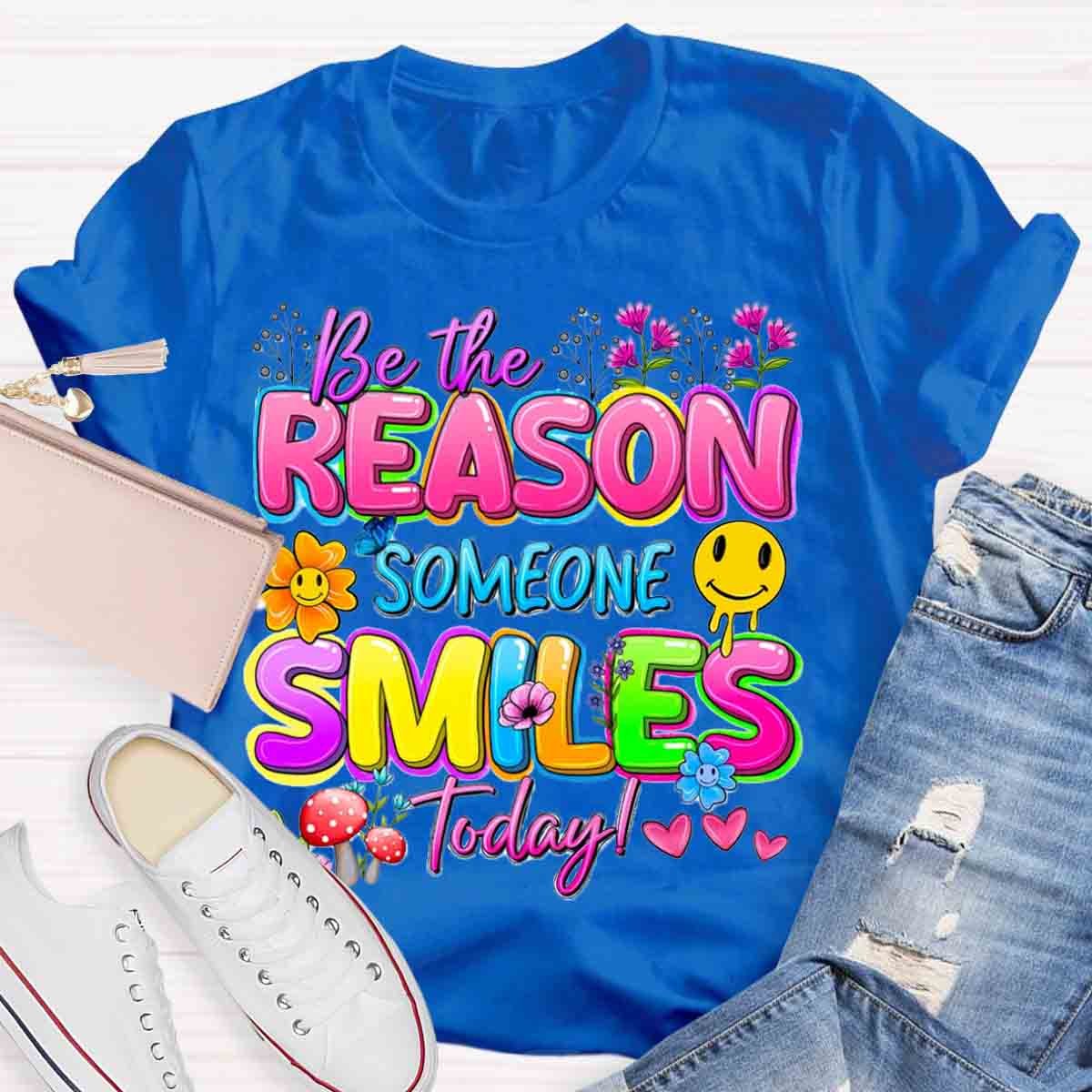 Be The Reason Someone Smiles Today Positive Quotes T-Shirt