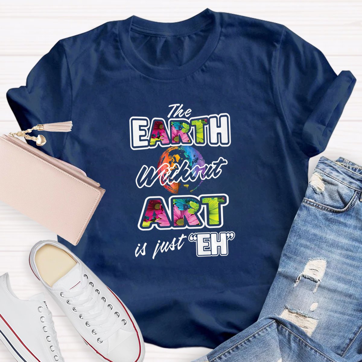 The Earth Without Art Is Just Eh Teacher Art T-shirt