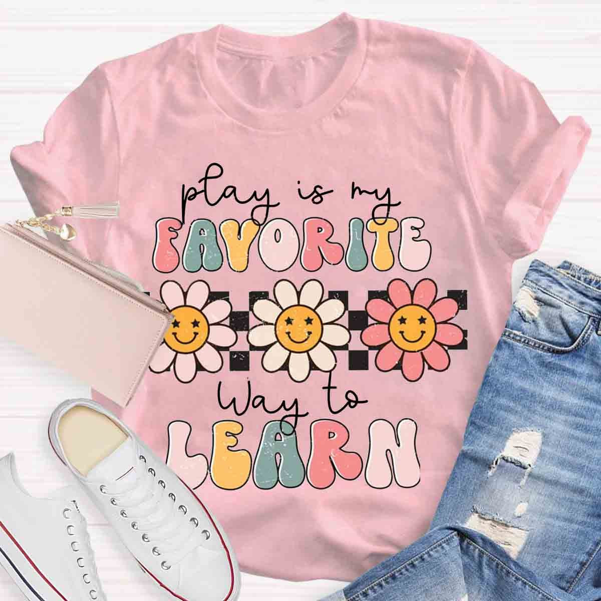 Play Is My Favorite Way to Learn Shirt