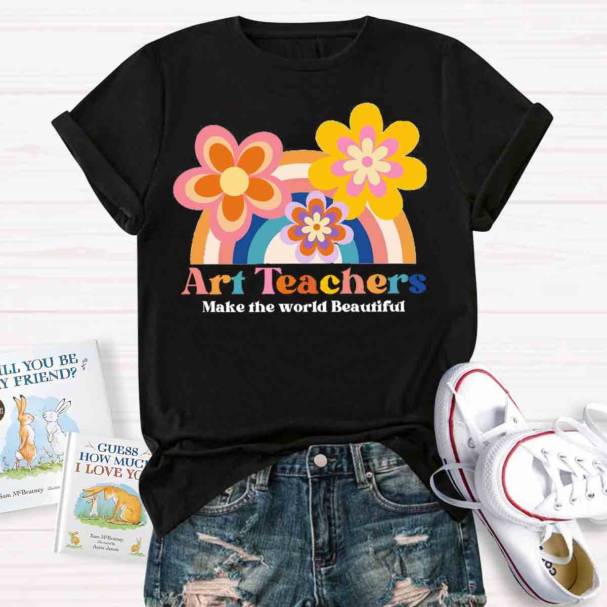 Art Teacher Make The World Beautiful Teacher T-Shirt