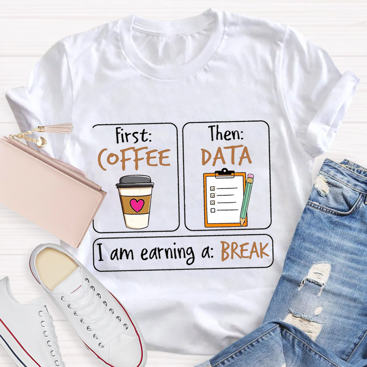 First Coffee Then Data I Am Earning A Break T-Shirt