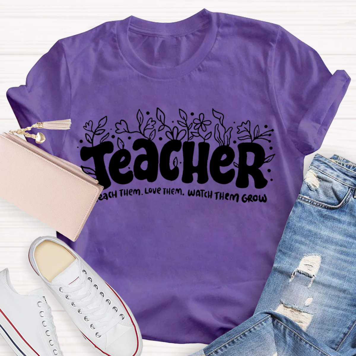 Teach Them Love Them Watch Them Grow Teacher T-Shirt