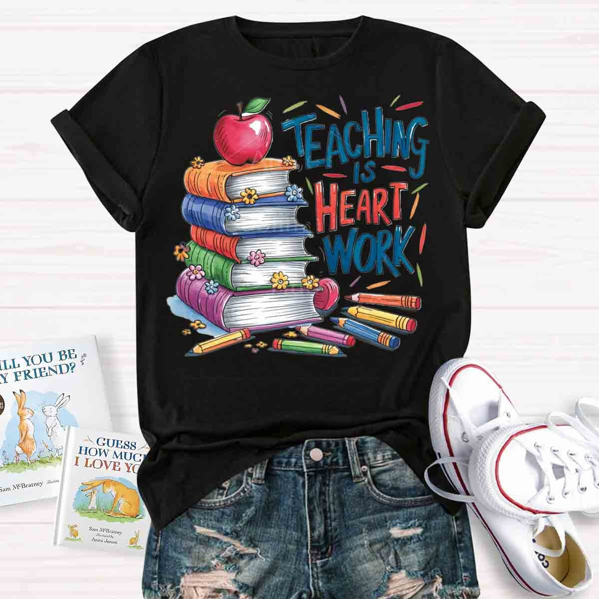 Teaching is Heart Work  T-Shirt