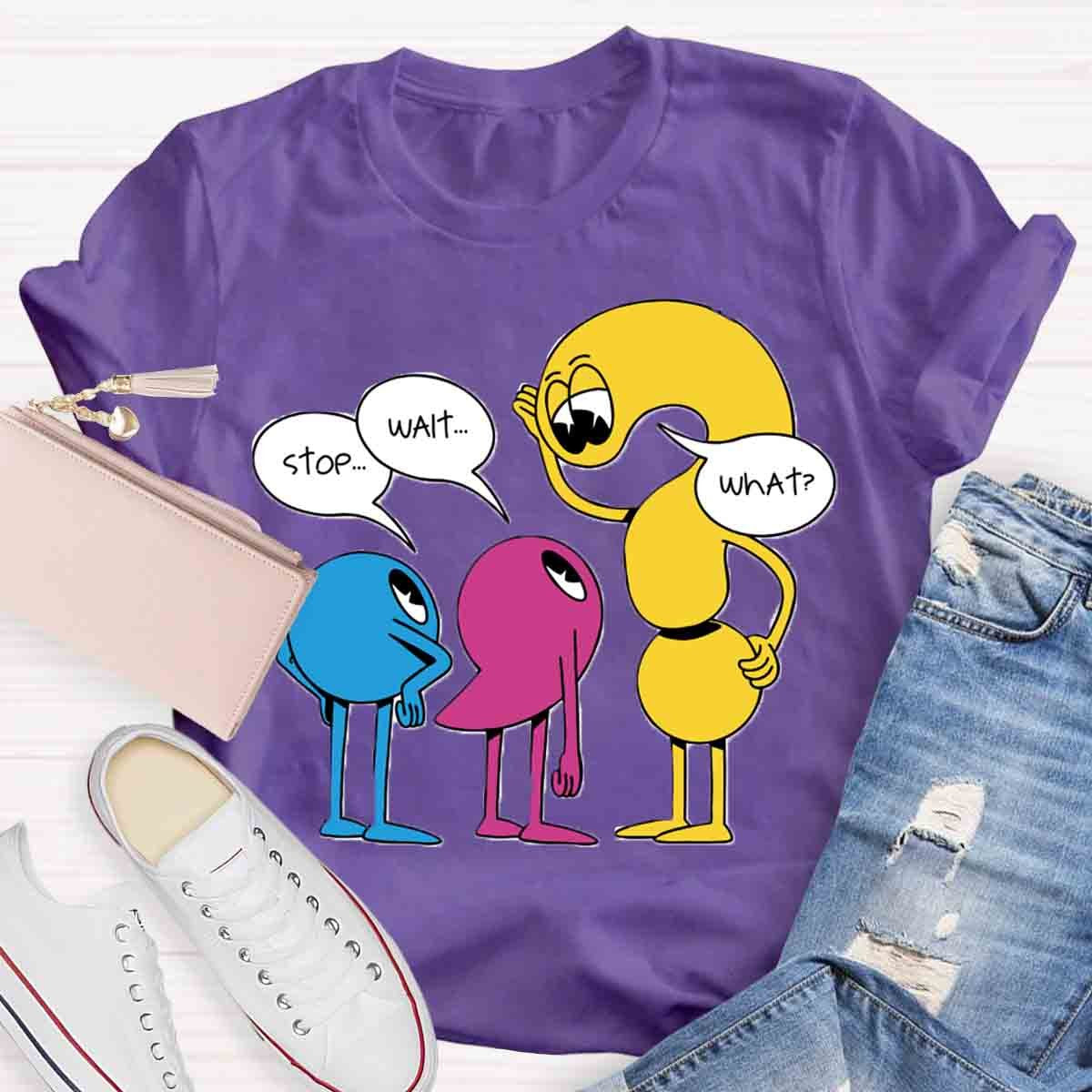 Stop Wait What English Teacher T-Shirt