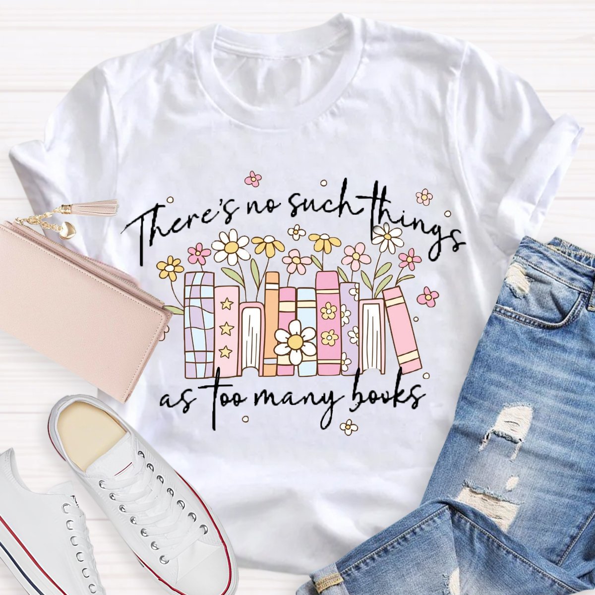 There's No Such Things As Too Many Books T-Shirt