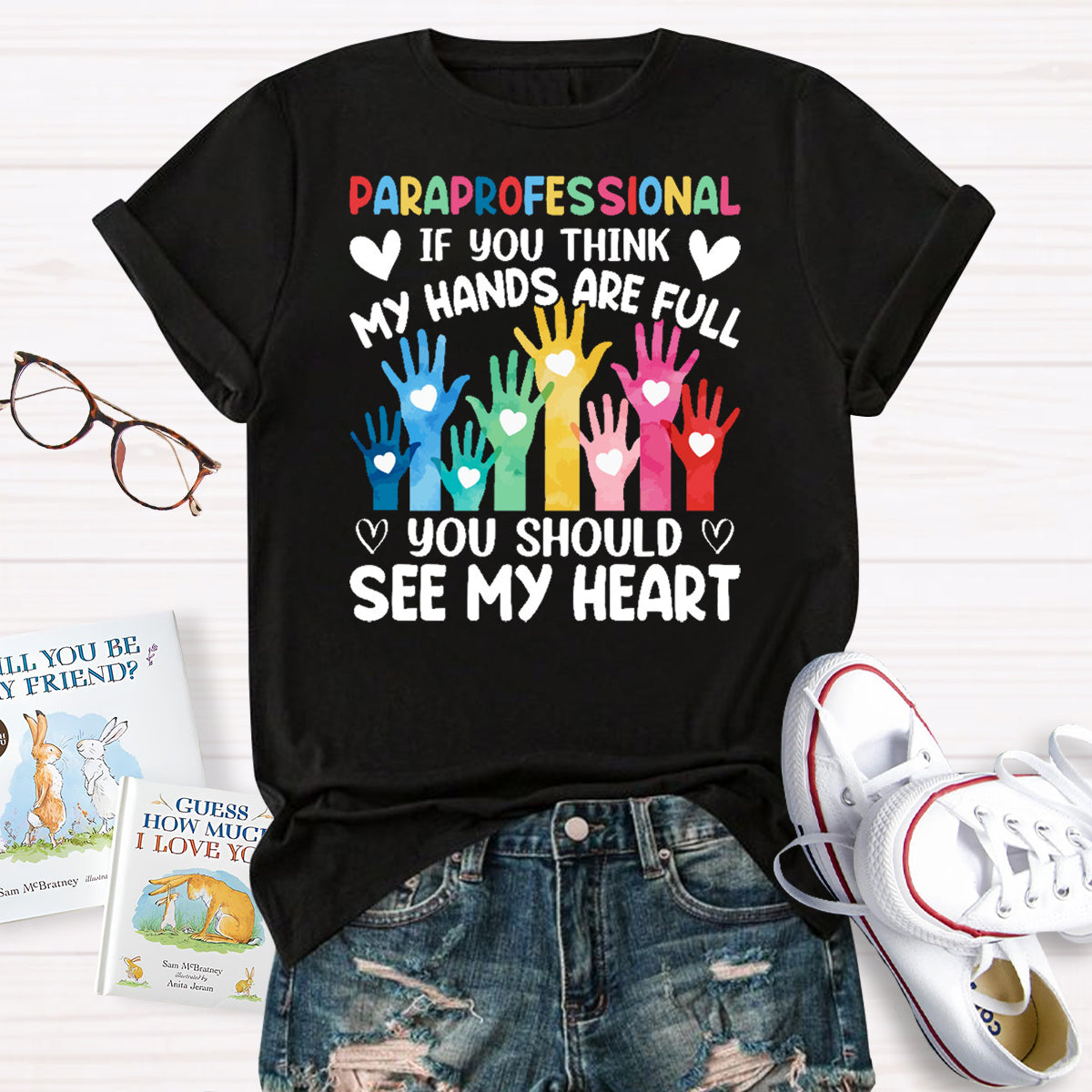 If You Think My Hands Are Full You Should See My Heart Paraprofessional Teacher T-Shirt