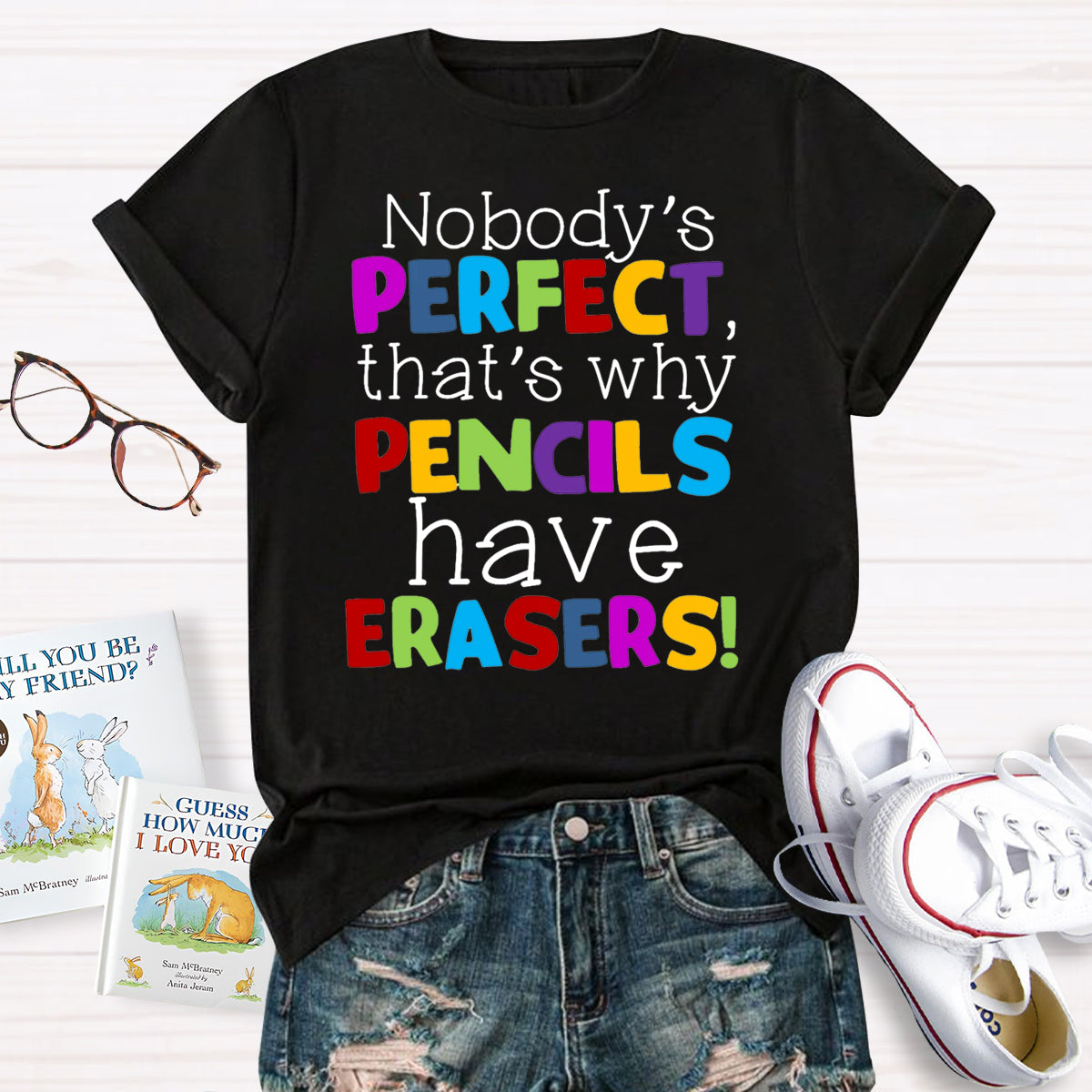 Nobody's Perfect That's Why Pencils Have Erasers Teacher T-Shirt