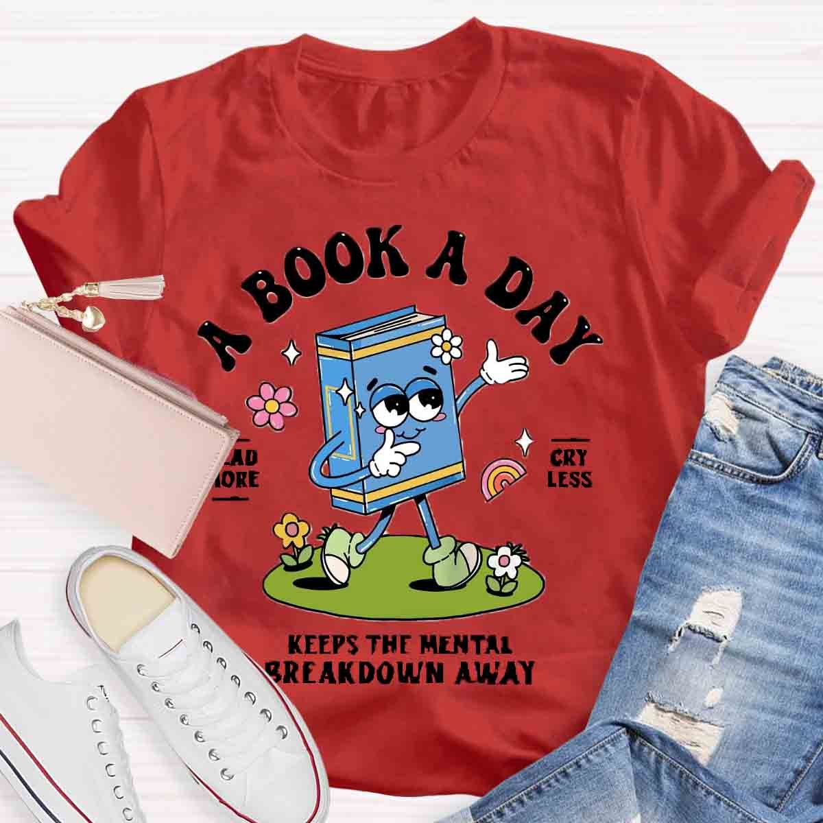 A Book A Day Keeps The Mental Breakdown Away Shirt