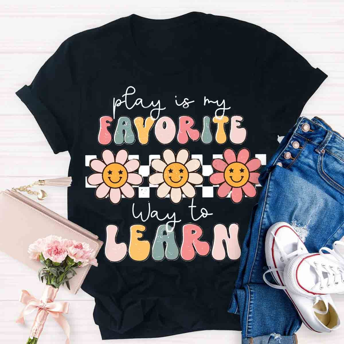 Play Is My Favorite Way to Learn Shirt