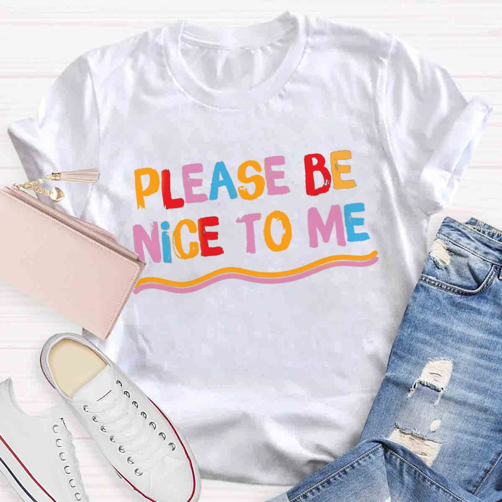 Please Be Nice To Me T-shirt