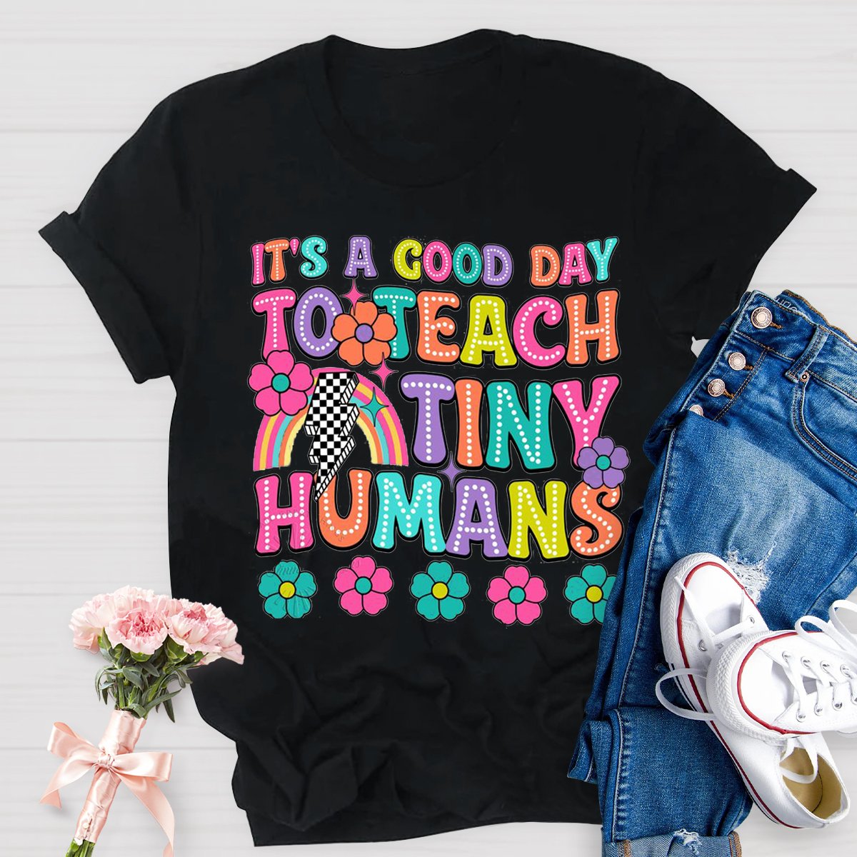 It's A Good Day To Teach Tiny Humans Teacher Shirt