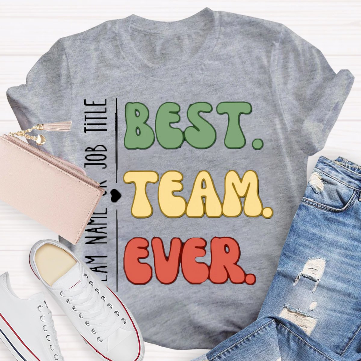 Personalized Team Name Or Job Title Best Team Ever Teammate T-Shirt