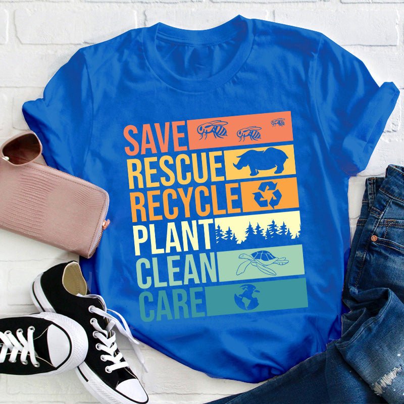 Save Rescue Recycle Plant Clean Care Teacher T-Shirt