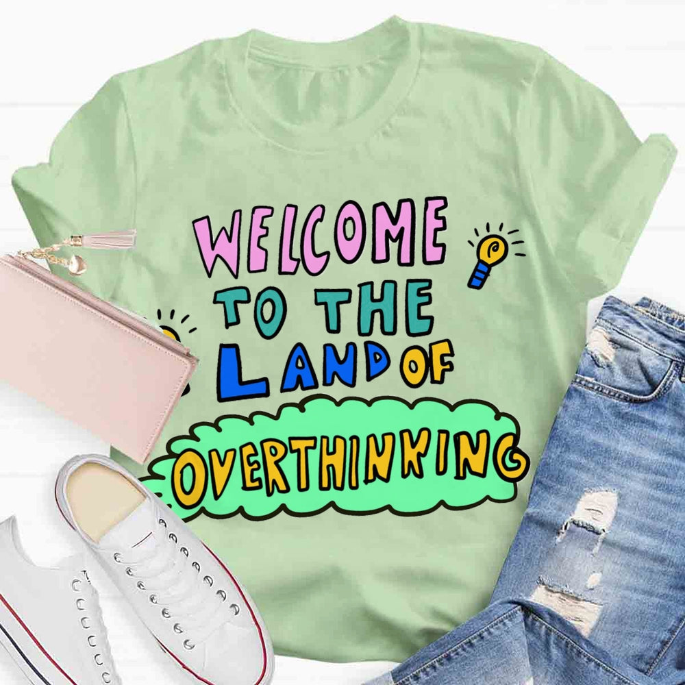 Welcome To The Land Of Overthinking T-shirt