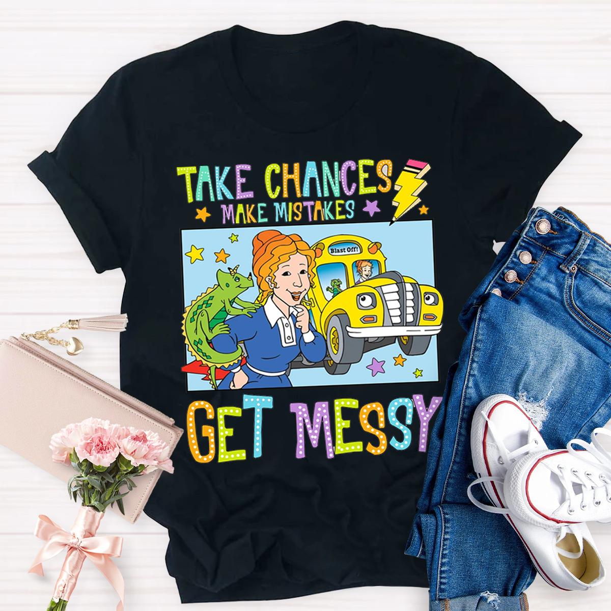 Take Chances Make Mistakes Get Messy T-Shirt