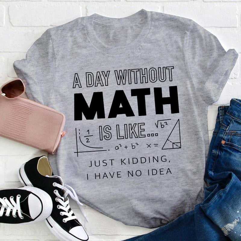 A Day Without Math Is Like T-Shirt