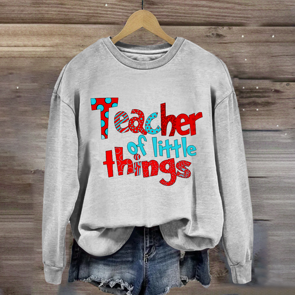 Teacher Of Little Things Sweatshirt