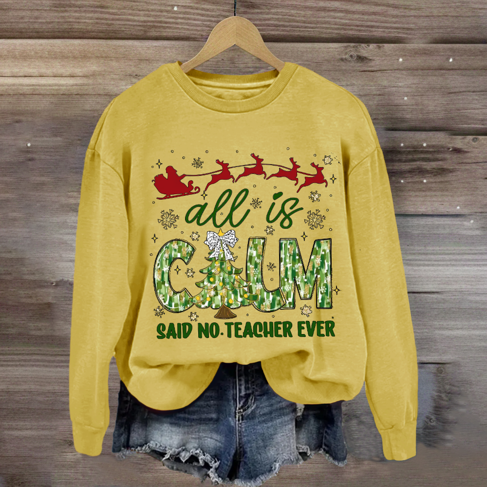 All Is Calm Said No Teacher Ever Christmas Tree Sweatshirt