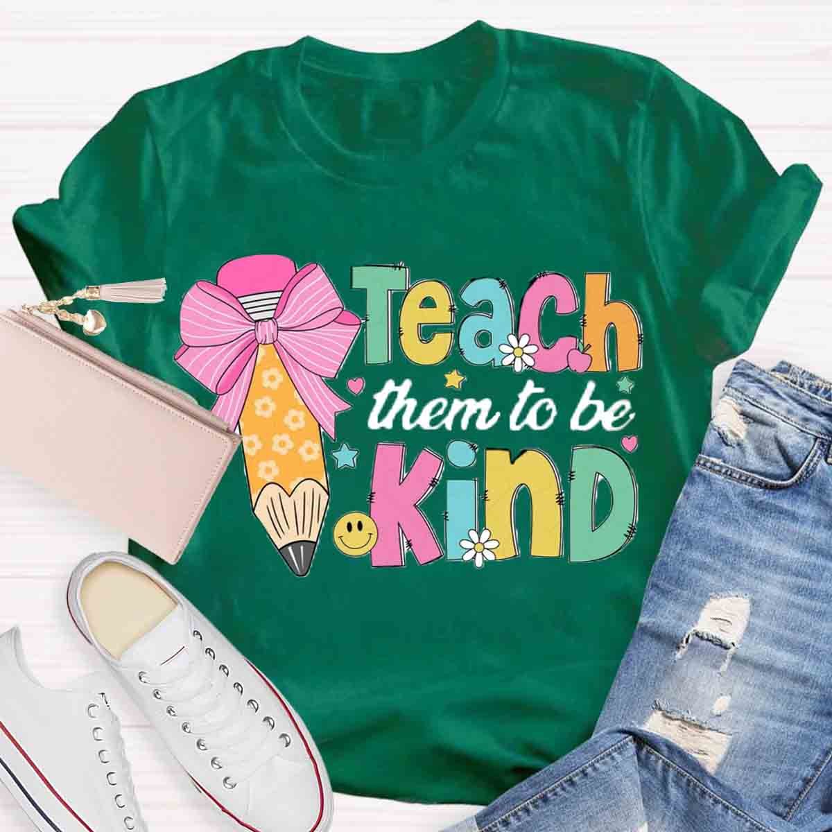 Teacher Them To Be Kind Shirt