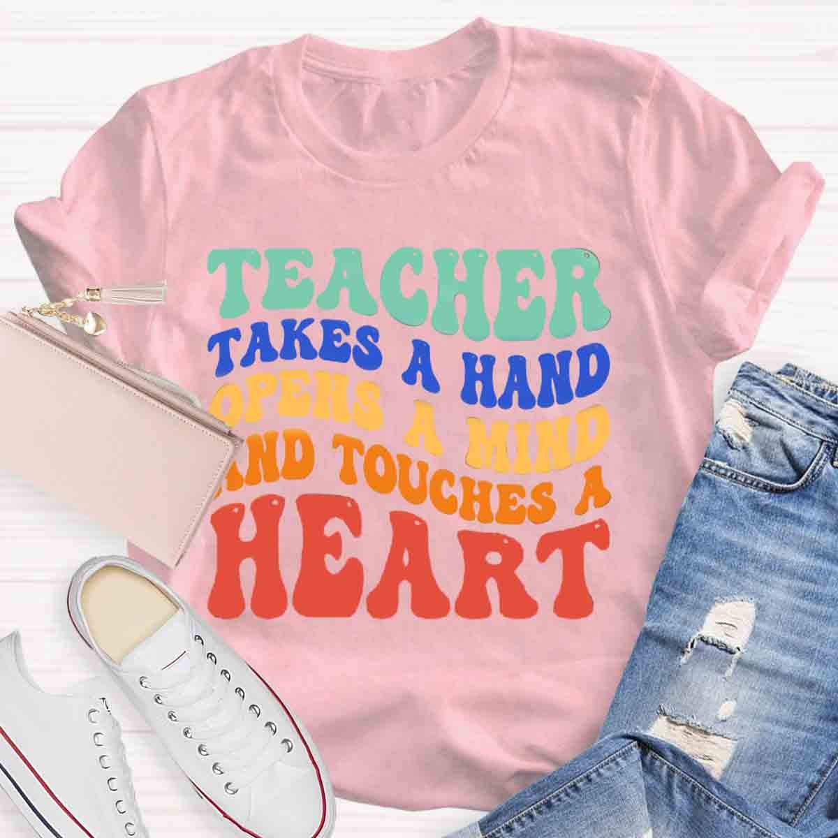 A Teacher Takes A Hand Opens A Mind And Touches A Heart Teacher T-Shirt