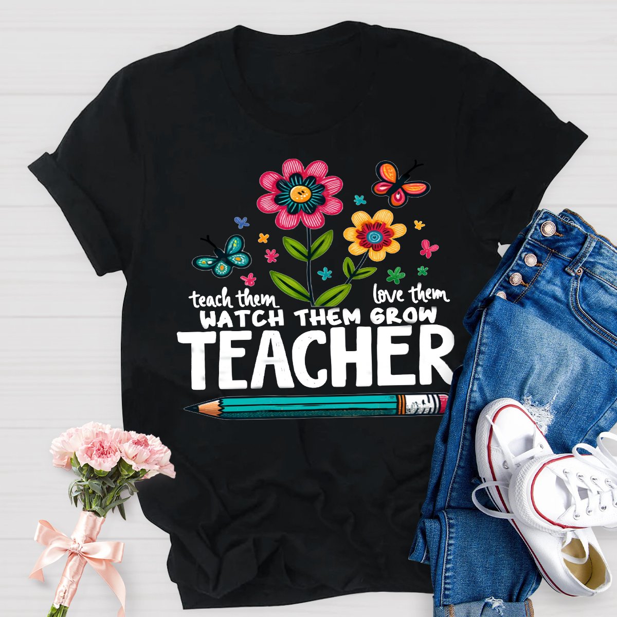 Teach Them Love Them Watch Them Grow Wildflowers T-Shirt