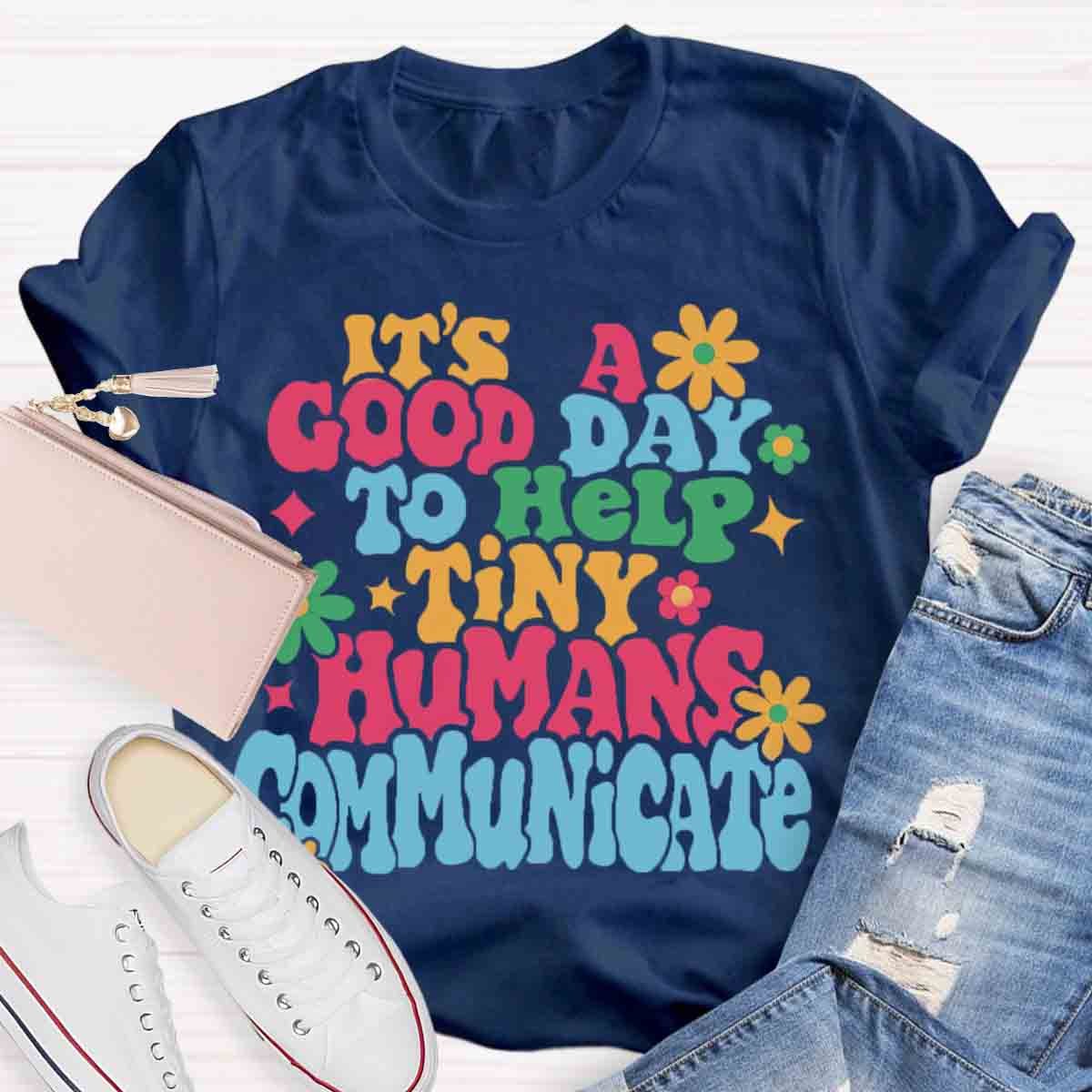 It's A Good Day To Help Tiny Humans Communicate Teacher T-Shirt