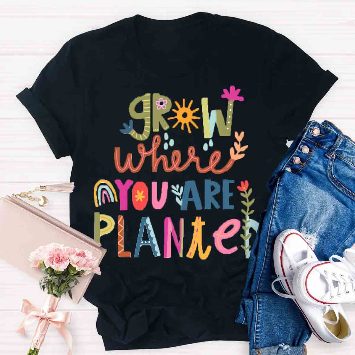 Grow Where You're Planted Art T-Shirt