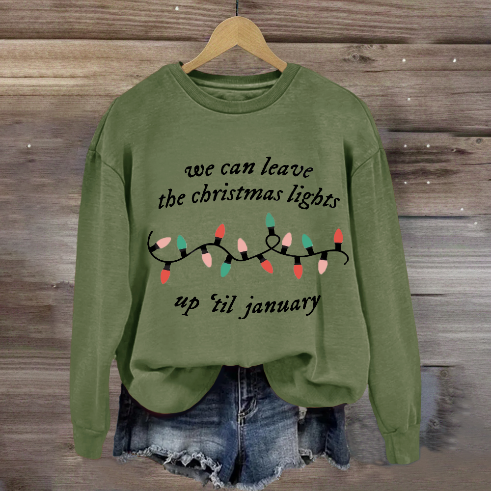 We Can Leave The Christmas Lights Up 'Til January Sweatshirt