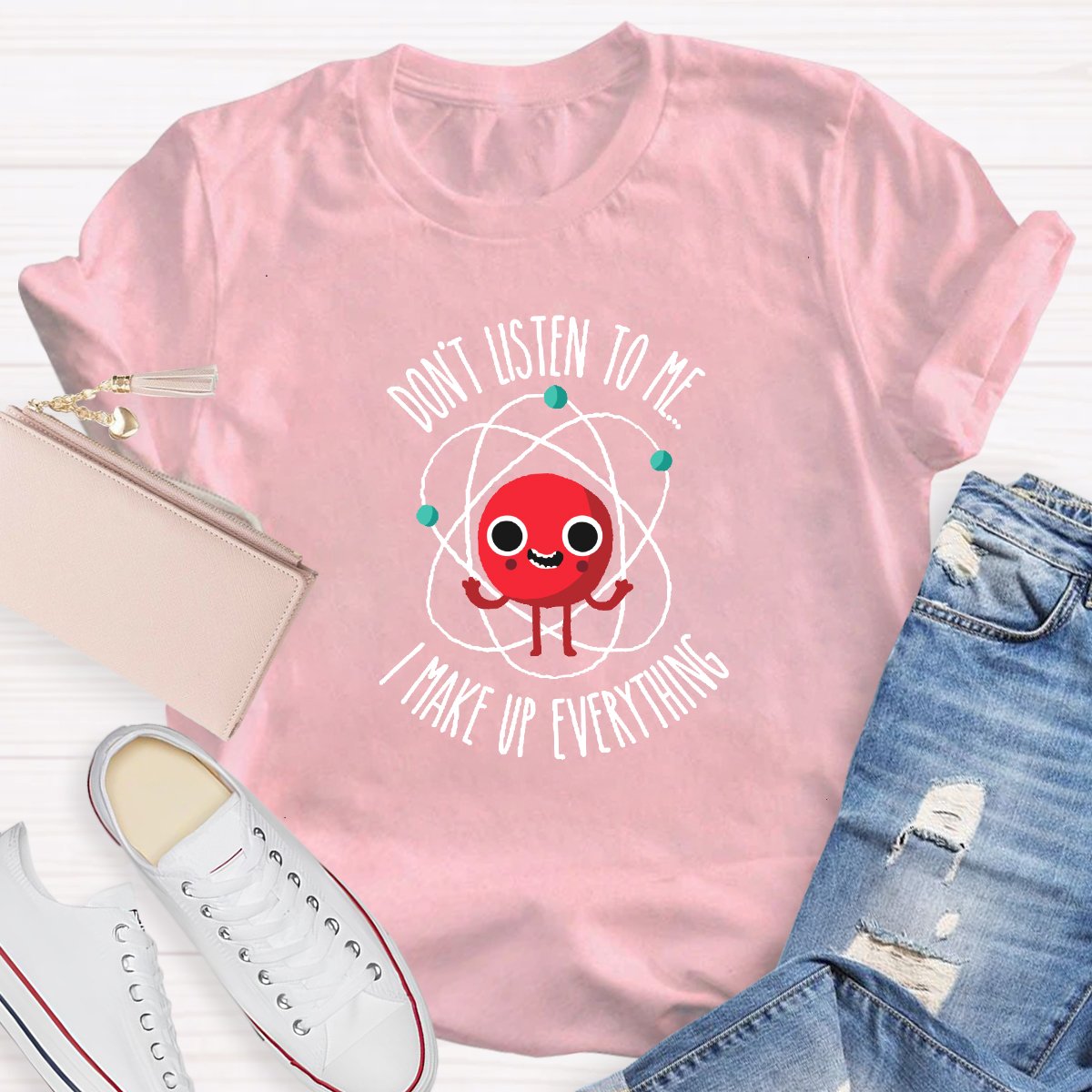 Don't Listen To Me I Make Up Everything Teacher Shirt