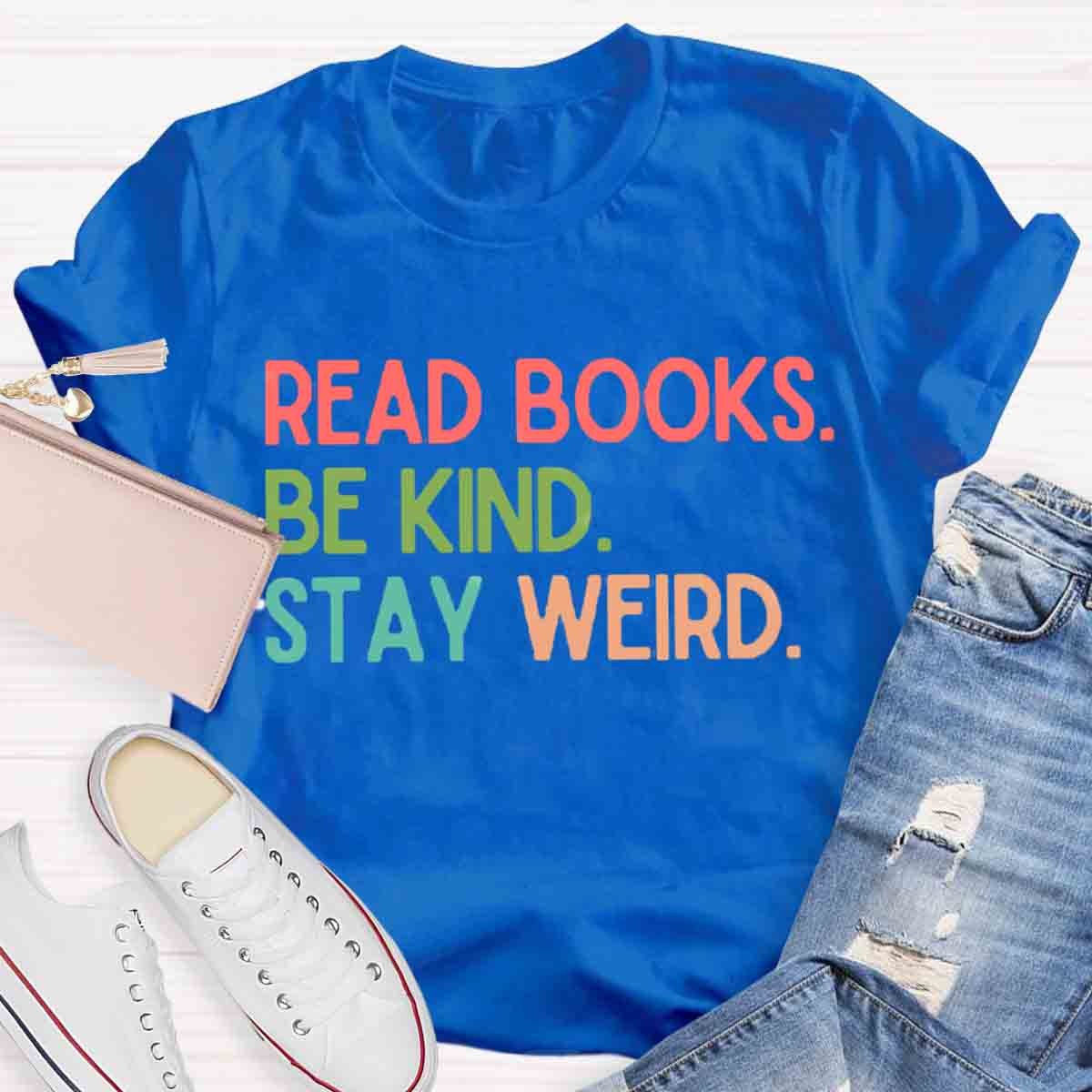 Read Books Be Kind Stay Weird Art Print T-Shirt